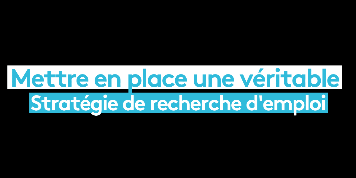 Quelle stratégie mettre en place pour trouver un emploi ?